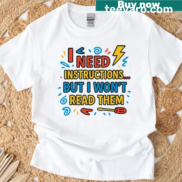 T-shirt with humorous text about ignoring instructions.