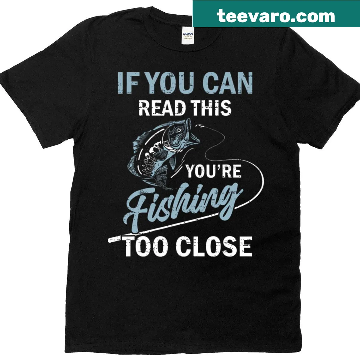 Funny t-shirt with the text: If You Can Read This You're Fishing Too Close — on a men's t-shirt