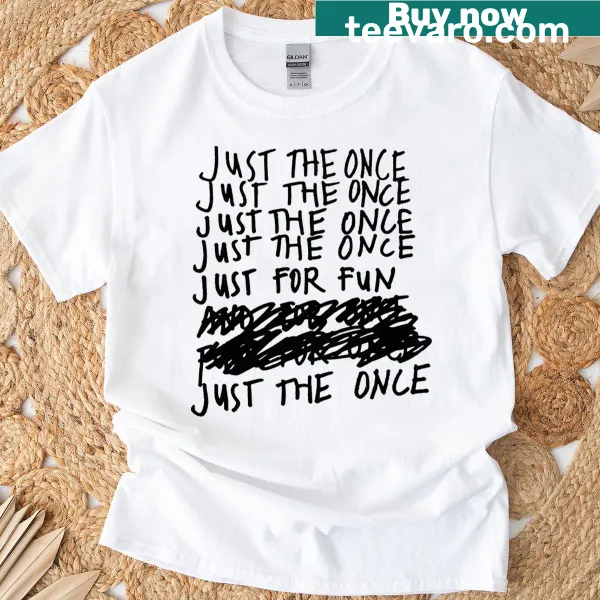 Typographic T-shirt with the phrase Just The Once