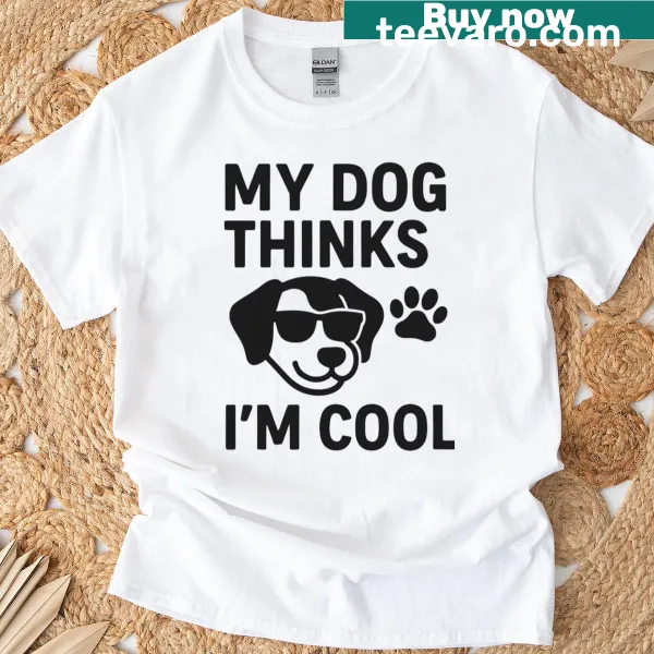 T-shirt featuring 'My Dog Thinks I'm Cool' with a cute illustration