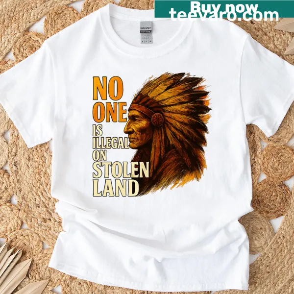 T-shirt with the phrase No One Is Illegal On Stolen Land