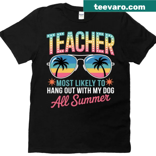 Funny T-shirt with the text: Most Likely To Hang Out With My Dog All Summer