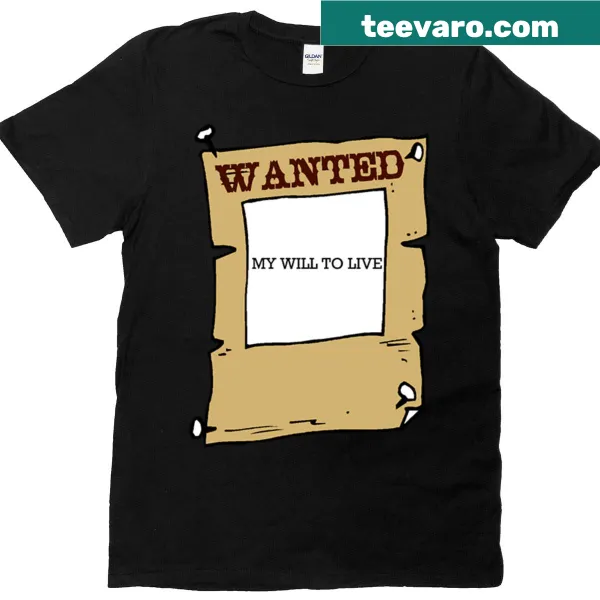 Edgy T-shirt with the phrase 'Wanted My Will To Live'