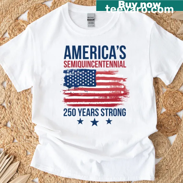 Americas Semiquincentennial T-shirt celebrating 250 years of strength