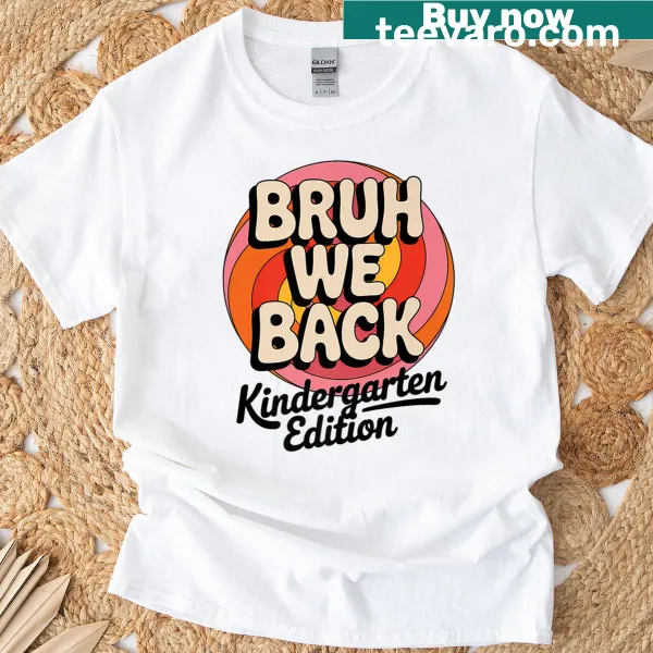 Kindergarten back to school t-shirt with 'Bruh We Back' text.