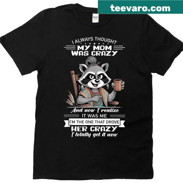 Funny raccoon t-shirt with humorous text about moms and craziness