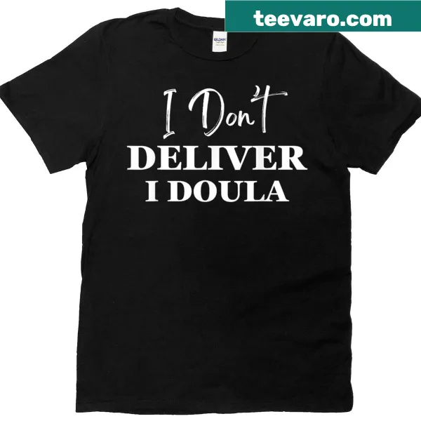 Funny Doula T-shirt with the phrase 'I Don't Deliver, I Doula'