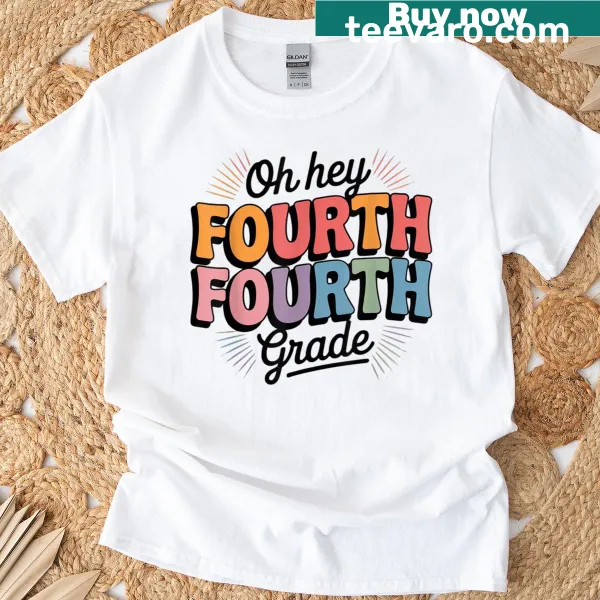 T-shirt with 'Oh Hey Fourth Grade' text for teachers and students