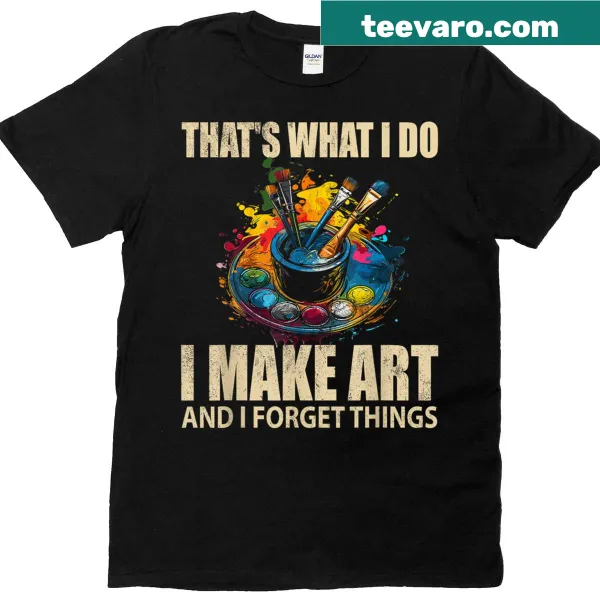 Art-themed t-shirt with humorous text about making art and forgetting things