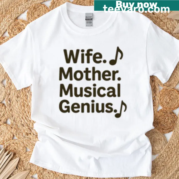 Typography T-shirt celebrating wife, mother, and musical genius roles