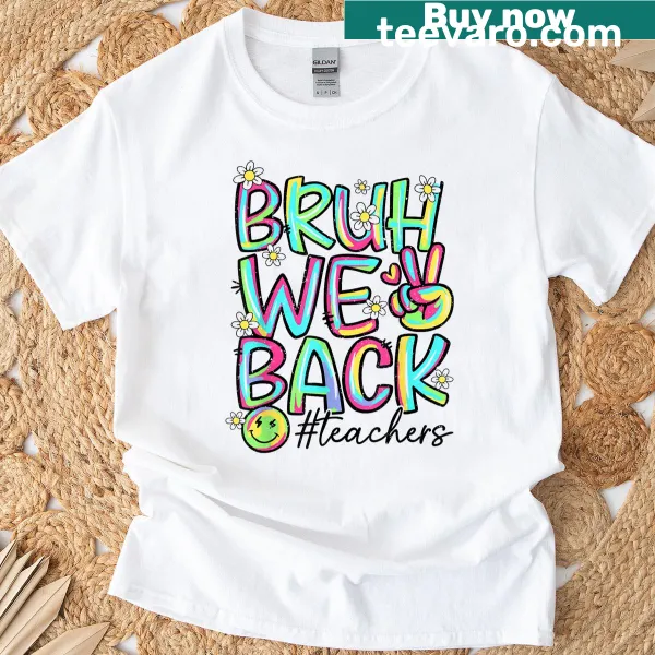 Teacher shirt with the text 'Bruh, We Back' in bold typography.