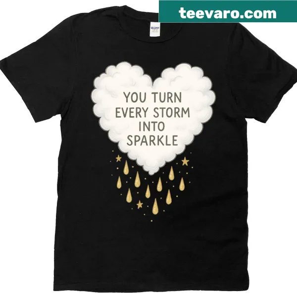 Uplifting T-shirt with 'You Turn Every Storm Into Sparkle' text and cloud heart