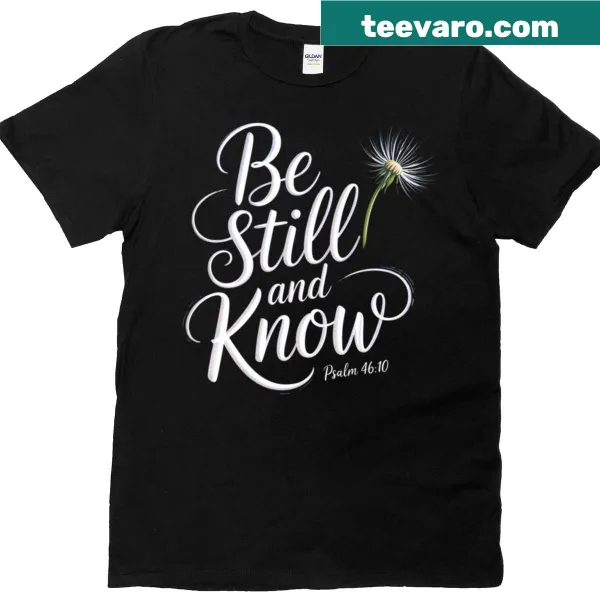 Inspirational T-shirt with 'Be Still And Know' text from Psalm 46:10