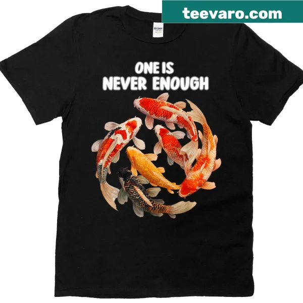 Illustrated T-shirt featuring koi fish with the phrase 'One Is Never Enough'