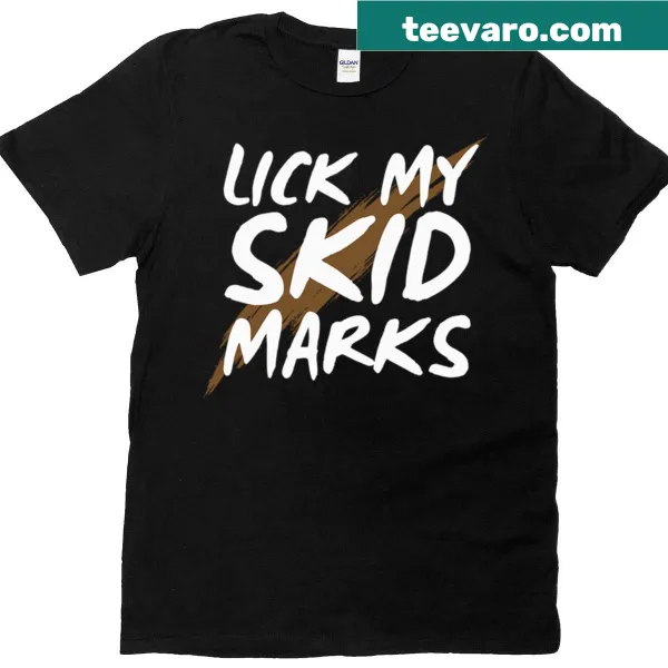 T-shirt featuring the phrase 'Lick My Skid Marks' in bold typography.
