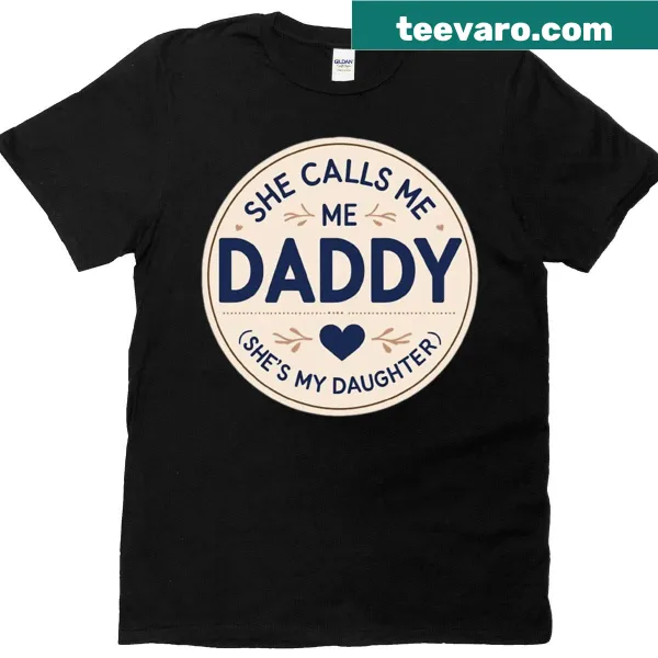 T-shirt with text 'She Calls Me Daddy, She's My Daughter'