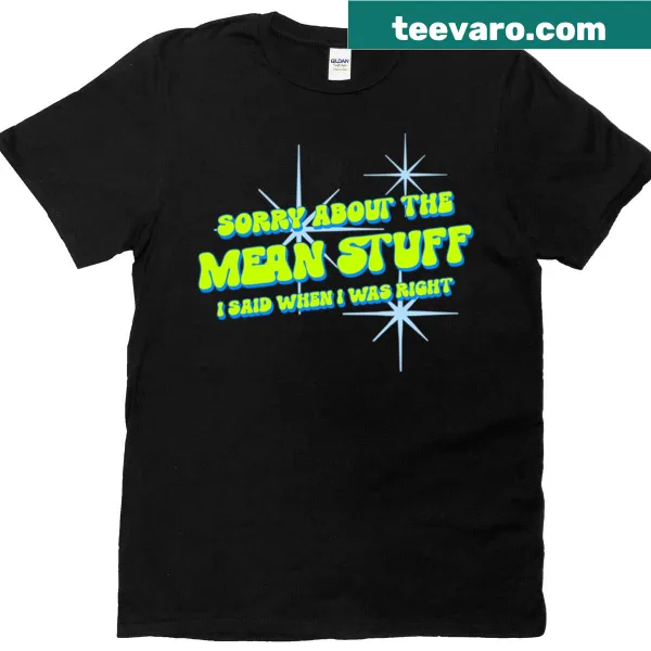Sarcastic t-shirt with the phrase 'Sorry About The Mean Stuff I Said' in bold text