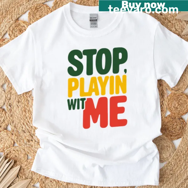 Reggae theme T-shirt with 'Stop Playin Wit Me' phrase