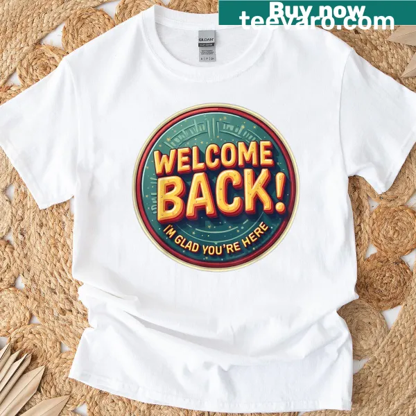 Teacher T-shirt with 'Welcome Back I'm Glad You're Here' text design