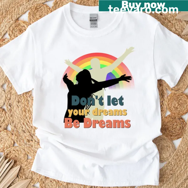 Inspirational T-shirt featuring the quote 'Don't Let Your Dreams Be Dreams' in bold typography