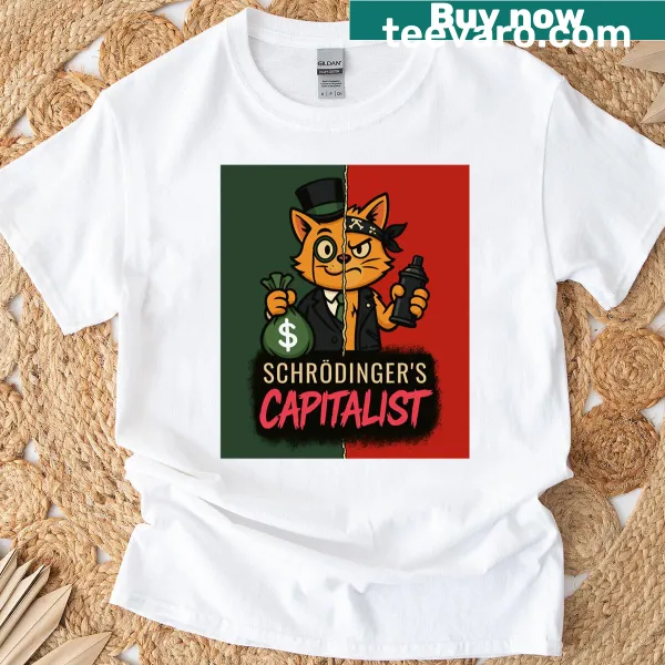 Schrödinger's capitalist T-shirt featuring a witty philosophical graphic