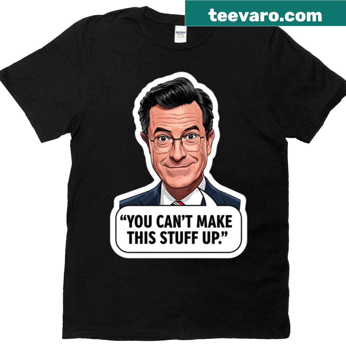 T-shirt featuring the phrase 'You Can't Make This Stuff Up' in bold text — on a men's t-shirt