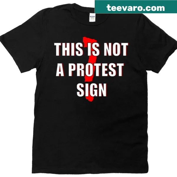 Funny T-shirt with the phrase 'This Is Not A Protest Sign'.