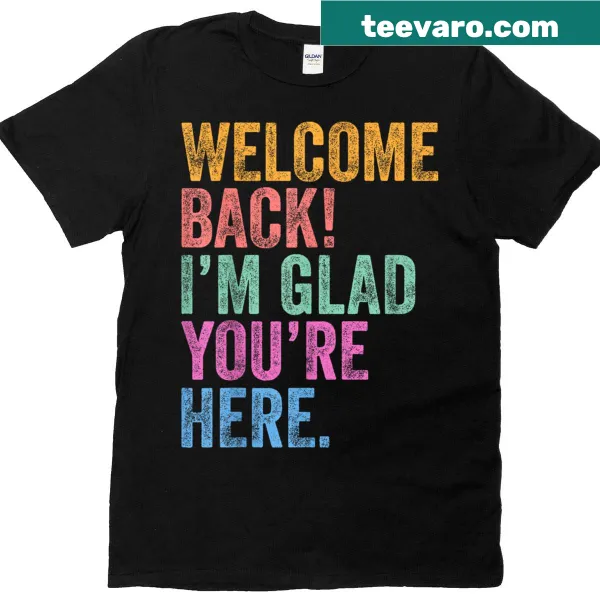Typographic T-shirt with 'Welcome Back, I’m Glad You’re Here' text