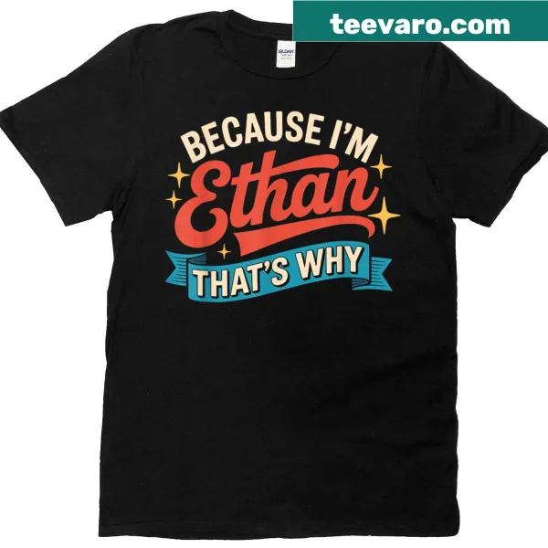 Humorous 'Because I'm Ethan' typography design on a t-shirt.