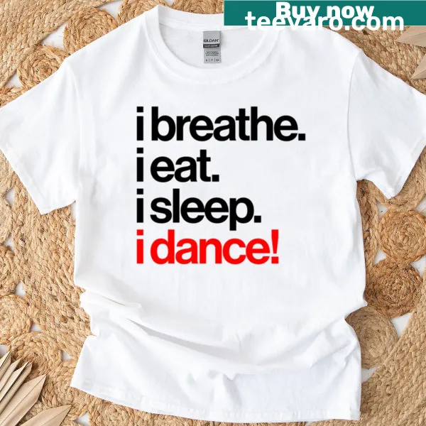 Black text t-shirt with the phrase Breathe Eat Sleep Dance