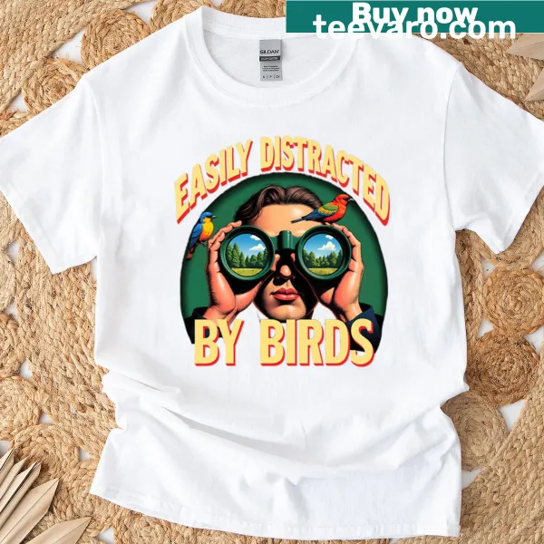 T-shirt featuring humorous phrase about being distracted by birds