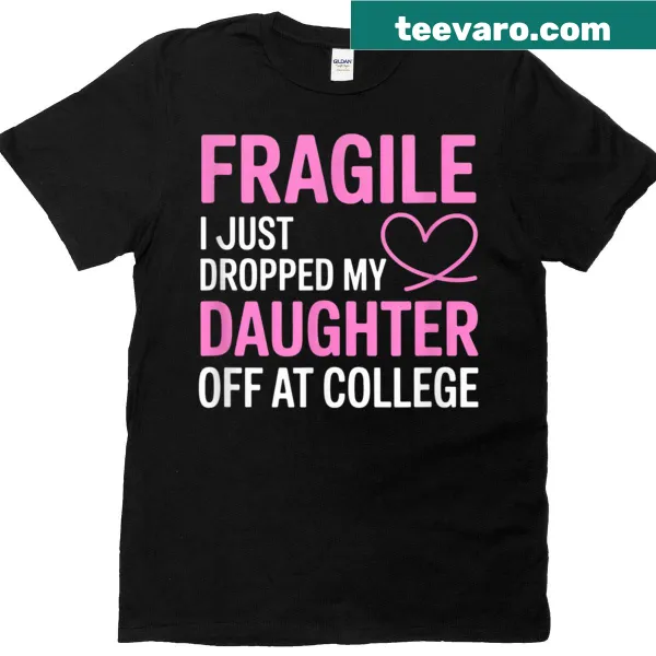Sentimental t-shirt for moms featuring the word 'Fragile' as they send their daughters to college