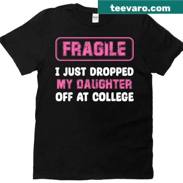 Funny mom t-shirt about dropping daughter off at college