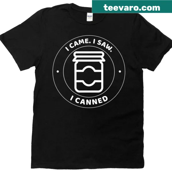 T-shirt with the playful phrase 'I Came I Saw I Canned' in bold text