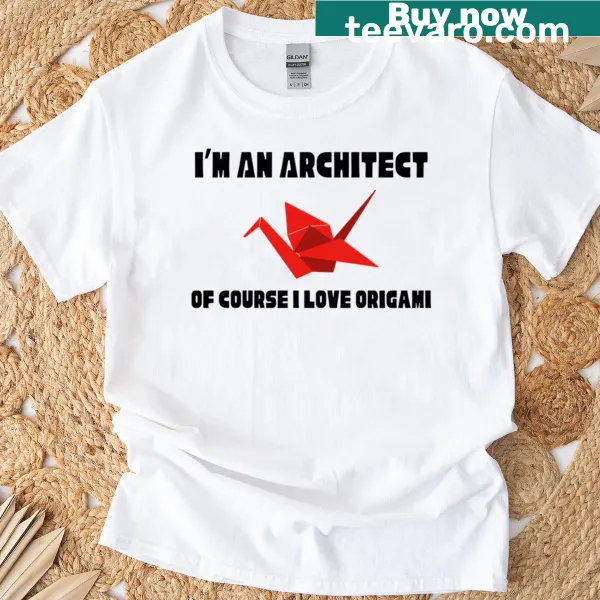 T-shirt stating 'I'm An Architect Of Course I Love Origami'