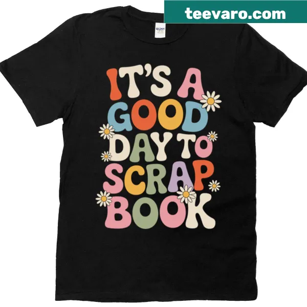 T-shirt with the phrase 'It's A Good Day To Scrapbook' in a creative design