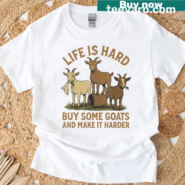 Typography shirt with the phrase 'Life Is Hard, Buy Some Goats'
