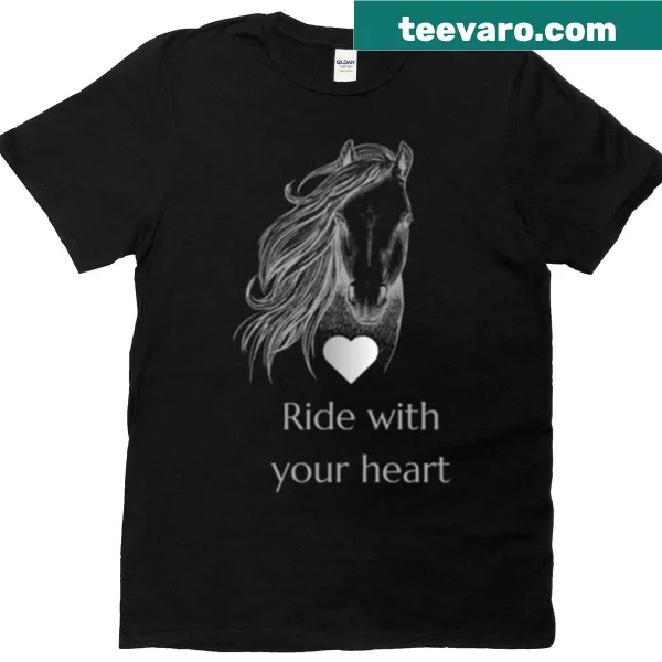 Inspirational horse riding T-shirt with the phrase 'Ride With Your Heart'