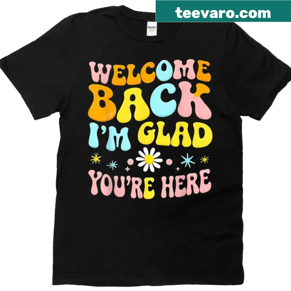 Illustrative teacher t-shirt with the phrase Welcome Back I'm Glad You're Here