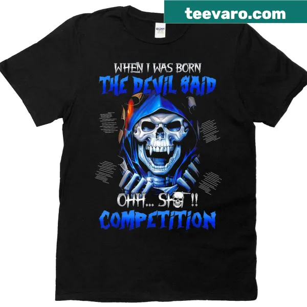 Funny shirt with the text When I Was Born The Devil Said Oh Shit