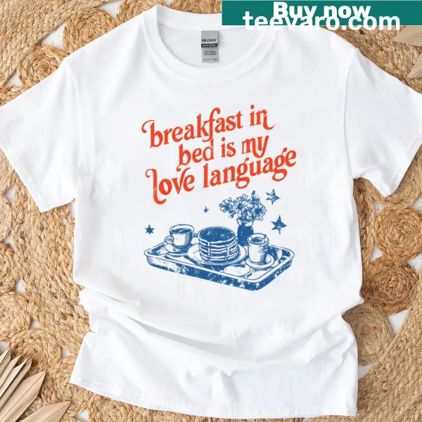 Typography shirt with 'Breakfast In Bed Is My Love Language' text