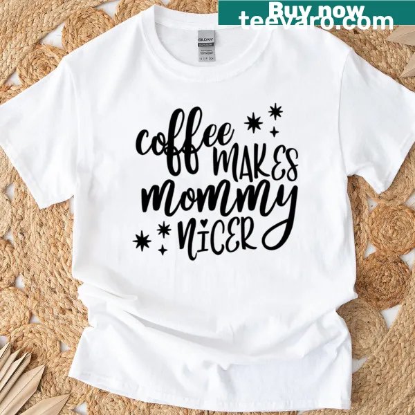 T-shirt with the text 'Coffee Makes Mommy Nicer' for moms