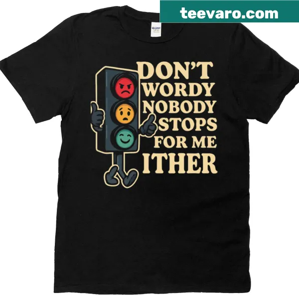 Funny Don't Worry Nobody Stops t-shirt with humorous text design