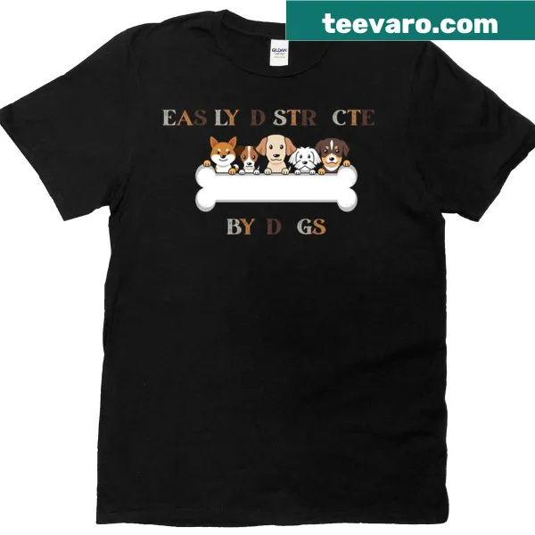 Humorous shirt with text 'Easily Distracted By Dogs' for dog lovers.