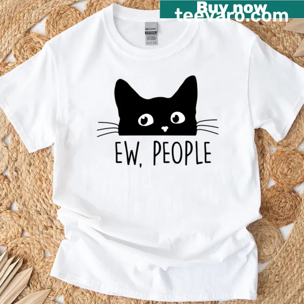 Sarcastic Ew People Cat T-shirt with witty graphic