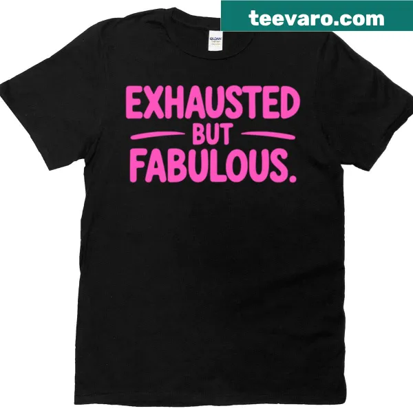Cute 'Exhausted But Fabulous' graphic on a girly t-shirt