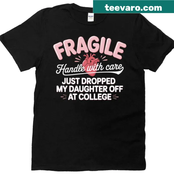 Funny parent college drop-off t-shirt with fragile handle with care text