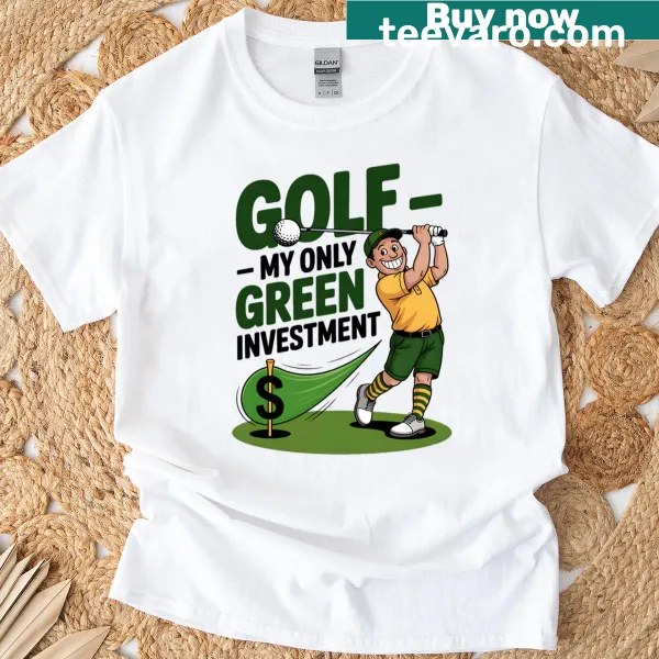 Funny golf shirt with the phrase My Only Green Investment