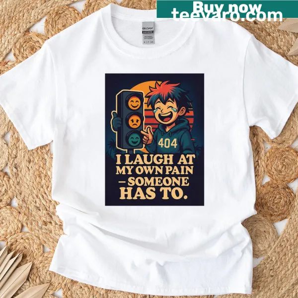 Humorous t-shirt about laughing at personal pain