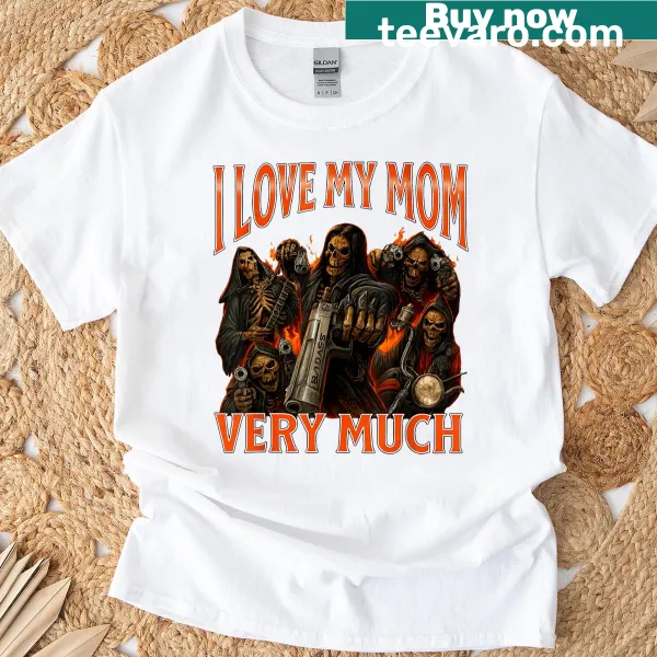 Funny skeleton meme t-shirt with the phrase 'I Love My Mom Very Much'